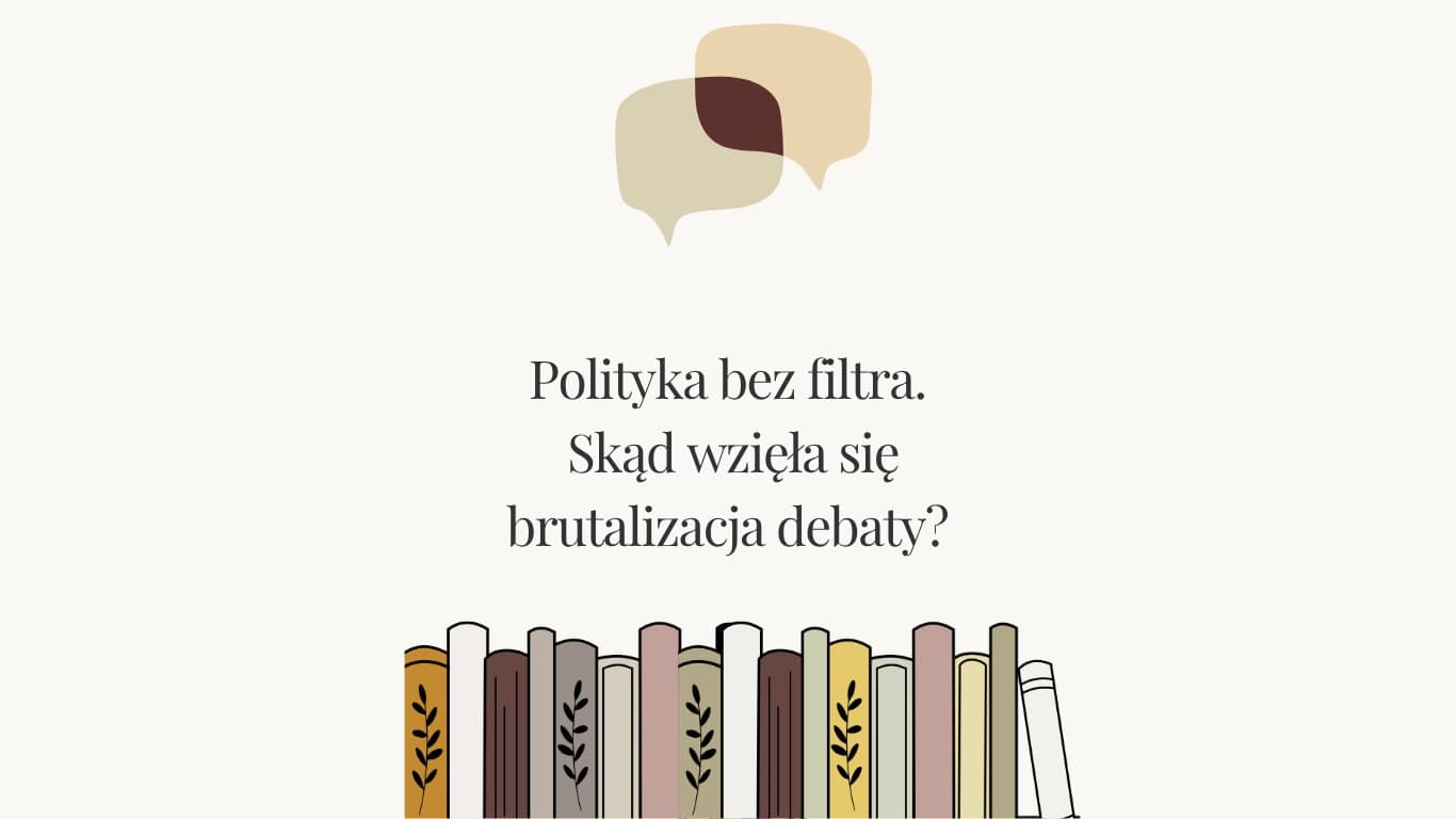 Polityka bez filtra. Skąd wzięła się brutalizacja debaty?