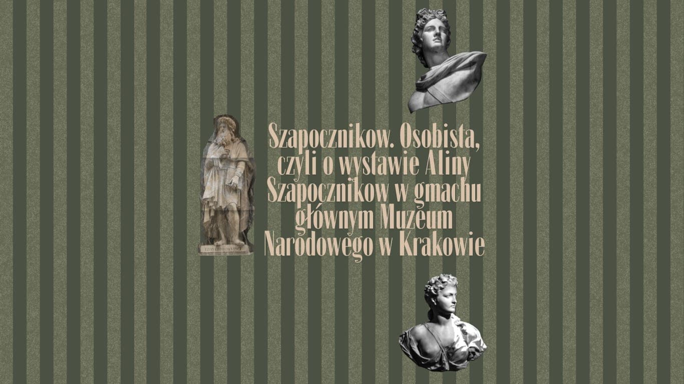 Szapocznikow Osobista, czyli o wystawie Aliny Szapocznikow w gmachu głównym Muzeum Narodowego w Krakowie